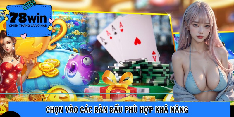 Chọn vào các bàn đấu phù hợp khả năng